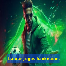 baixar jogos hackeados